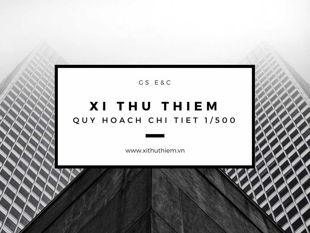 Quy hoạch 1/500 dự án Xi Thủ Thiêm mới nhất